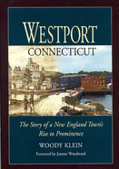 Westport, Connecticut: The Story of a New England Town's Rise to Prominence - Klein, Woody, Senator