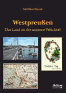 Westpreu?en. Das Land an der unteren Weichsel.