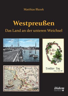 Westpreuen. Das Land an der unteren Weichsel. - Blazek, Matthias