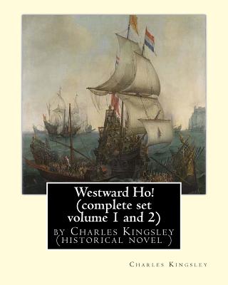 Westward Ho! By Charles Kingsley (complete set volume 1 and 2) historical novel: The novel was based on the adventures of Elizabethan corsair Amyas Preston (Amyas Leigh in the novel), who sets sail with Sir Francis Drake, Sir Walter Raleigh and other priv - Kingsley, Charles