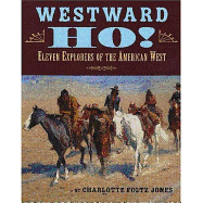 Westward Ho!: Eleven Explorers of the American West