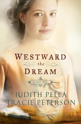 Westward the Dream - Pella, Judith, and Peterson, Tracie