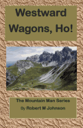 Westward Wagons, Ho!: The Mountain Man Series