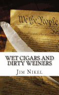 Wet Cigars and Dirty Weiners: 50 Political Sex Scandals That Shocked the World - Minute Help Guides (Editor), and Nikel, Jim