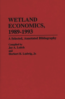 Wetland Economics, 1989-1993: A Selected, Annotated Bibliography - Leitch, Jay