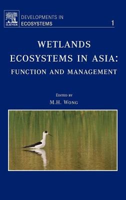 Wetlands Ecosystems in Asia: Function and Management: Volume 1 - Wong, M H