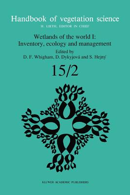 Wetlands of the World I: Inventory, Ecology and Management - Whigham, Dennis F. (Editor), and Dykyjov, D. (Editor), and Hejn, S. (Editor)