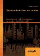 (Wett-)kmpfen im Sport und im Alltag: Spannungsfelder im Erziehungsprozess - verdeutlicht am Beispiel Judo