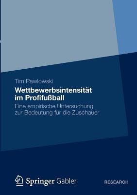 Wettbewerbsintensit?t im Profifu?ball: Eine empirische Untersuchung zur Bedeutung f?r die Zuschauer - Pawlowski, Tim