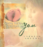 We've Been Waiting for You - Arends, Carolyn