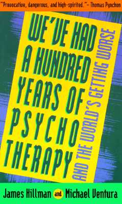 We've Had 100 Yrs Psychotherapy - Hillman, James
