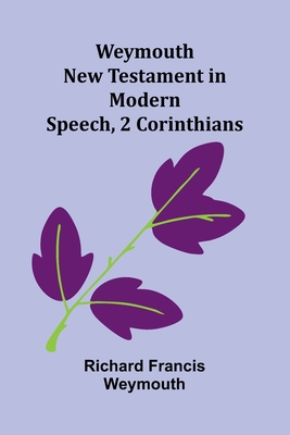 Weymouth New Testament In Modern Speech, 2 Corinthians - Francis Weymouth, Richard