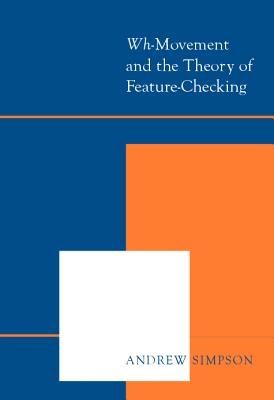 Wh-Movement and the Theory of Feature-Checking - Simpson, Andrew