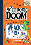 Whack of the P-Rex: A Branches Book (the Notebook of Doom #5): Volume 5