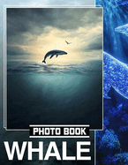 Whale Photo Book: Stunning Underwater Images Of Majestic Whales Captured In Their Natural Habitat