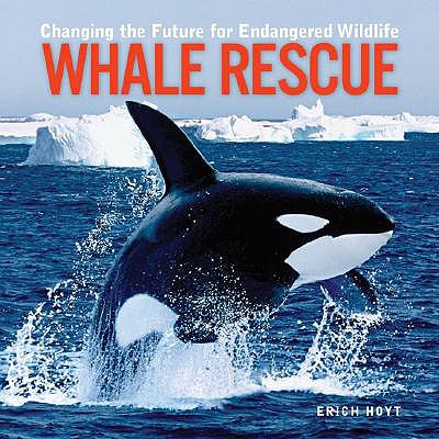 Whale Rescue: Changing the Future for Endangered Wildlife - Hoyt, Erich