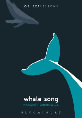 Whale Song - Grebowicz, Margret, and Schaberg, Christopher (Editor), and Bogost, Ian (Editor)