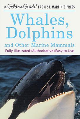 Whales, Dolphins, and Other Marine Mammals: A Fully Illustrated, Authoritative and Easy-To-Use Guide - Fichter, George S