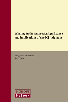 Whaling in the Antarctic: The Significance and the Implications of the Icj Judgment - Fitzmaurice, Malgosia (Editor), and Tamada, Dai (Editor)