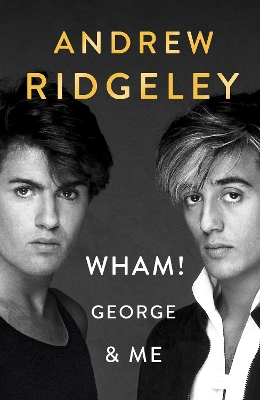 Wham! George & Me: The Sunday Times Bestseller 2020 - Ridgeley, Andrew