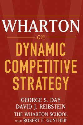 Wharton on Dynamic Competitive Strategy - Day, George S (Editor), and Reibstein, David J (Editor)