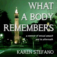 What a Body Remembers: A Memoir of Sexual Assault and Its Aftermath