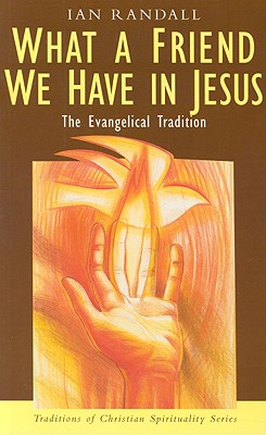 What a Friend We Have in Jesus: The Evangelical Tradition - Randall, Ian