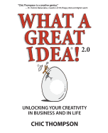 What a Great Idea! 2.0: Unlocking Your Creativity in Business and in Life