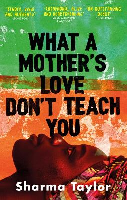 What A Mother's Love Don't Teach You: 'An outstanding debut' Cherie Jones - Taylor, Sharma