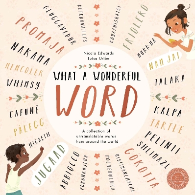 What a Wonderful Word: A Collection of Untranslatables from Around the World - Edwards, Nicola
