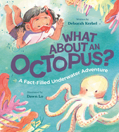 What about an Octopus?: A Fact-Filled Underwater Adventure