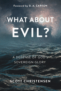 What about Evil?: A Defense of God's Sovereign Glory