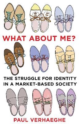 What about Me?: the struggle for identity in a market-based society - Verhaeghe, Paul, and Hedley-Prole, Jane (Translated by)