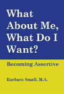 What about Me, What Do I Want? Becoming Assertive