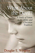 What About the Devil?: A Study of Satan in the Bible and Christian Tradition