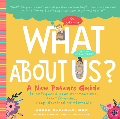 What about Us?: A New Parents Guide to Safeguarding Your Over-Anxious, Over-Extended, Sleep-Deprived Relationship - Kleiman, Karen