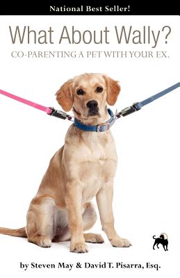 What about Wally? Co-Parenting a Pet with Your Ex. - May, Steve, and Pisarra, David