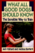 What All Good Dogs Should Know: The Sensible Way to Train