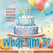 What Am I? Birthday: A Picture Book of Read-Aloud, Rhyming Birthday Riddles