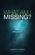 What Am I Missing?: Questions about Being Human