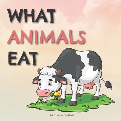 What Animals Eat - Hopkins, Naomi