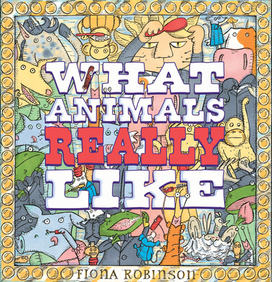 What Animals Really Like - Robinson, Fiona