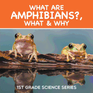 What Are Amphibians?, What & Why: 1st Grade Science Series