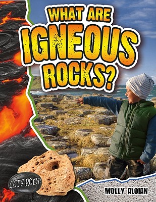 What Are Igneous Rocks? - Aloian, Molly