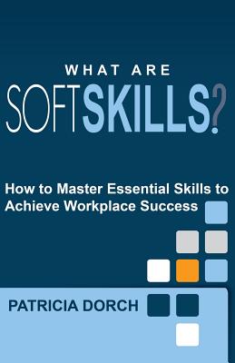 What Are Soft Skills? - Dorch, Patricia