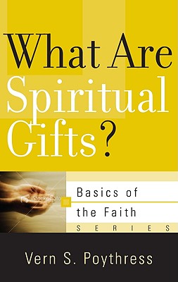 What Are Spiritual Gifts? - Poythress, Vern S, Dr.