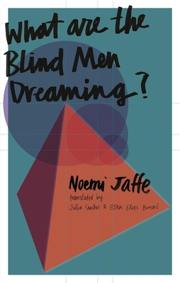 What Are the Blind Men Dreaming? - Jaffe, Noemi, and Sanches, Julia (Translated by), and Elias-Bursac, Ellen, Ms. (Translated by)