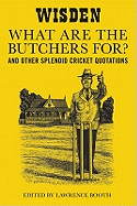 "What are the Butchers For?": And Other Splendid Cricket Quotations