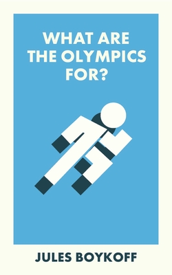 What Are the Olympics For? - Boykoff, Jules