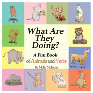 What Are They Doing?: A Fun Early Learning Book That Combines Animals with Verbs..